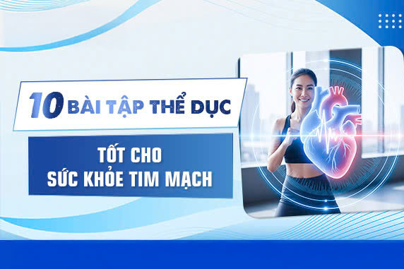 10 Bài Tập Thể Dục Tốt Cho Sức Khỏe Tim Mạch 10 Bài Tập Thể Dục Tốt Cho Sức Khỏe Tim Mạch